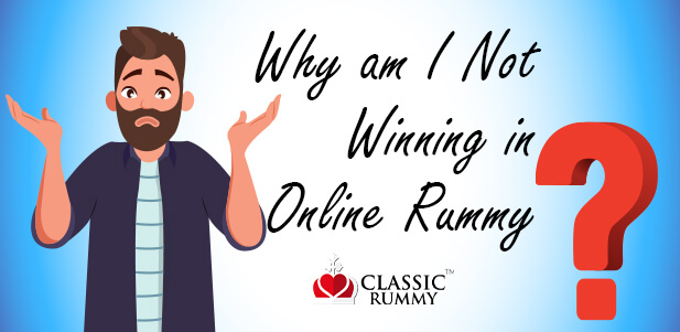Why You Are Not Winning in Online Rummy Games