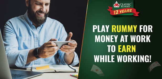 Play Rummy for Money at Work to Earn While Working!